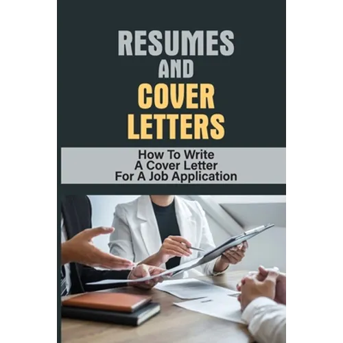 Resumes And Cover Letters: How To Write A Cover Letter For A Job Application: Develop Resume