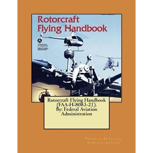 Rotorcraft Flying Handbook (FAA-H-8083-21). By: Federal Aviation Administration