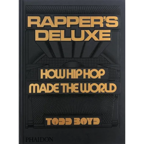 Rapper's Deluxe: How Hip Hop Made the World