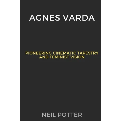 Agnes Varda: Pioneering Cinematic Tapestry and Feminist Vision