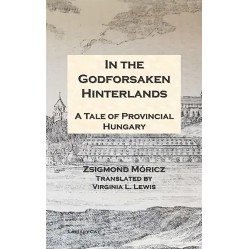 In the Godforsaken Hinterlands: A Tale of Provincial Hungary