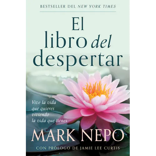 El Libro del Despertar: Vive La Vida Que Quieres Viviendo La Vida Que Tienes (Edición Actualizada) / The Book of Awakening