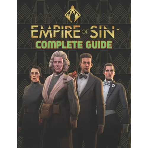 Empire Of Sin: COMPLETE GUIDE: Best Tips, Tricks, Walkthroughs and Strategies to Become a Pro Player