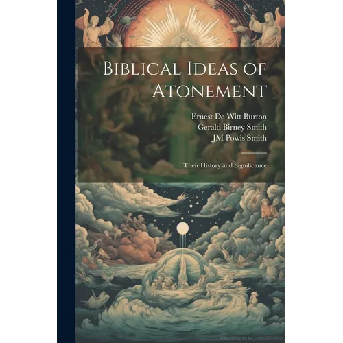 Biblical Ideas of Atonement: Their History and Significance