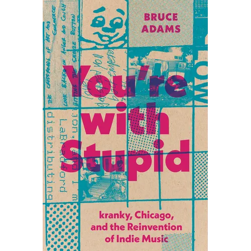 You're with Stupid: Kranky, Chicago, and the Reinvention of Indie Music