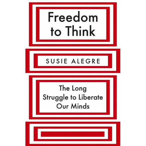 Freedom to Think: The Long Struggle to Liberate Our Minds