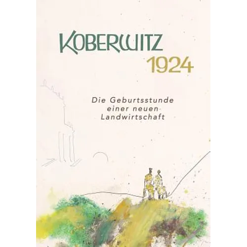 Koberwitz 1924: Die Geburtsstunde einer neuen Landwirtschaft