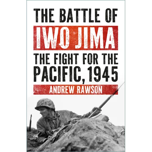 The Battle of Iwo Jima: The Fight for the Pacific, 1945