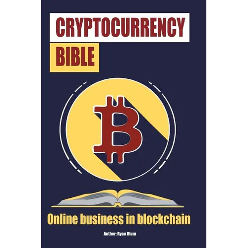 The Cryptocurrency Bible: Ultimate Guide to Understanding Cryptocurrency, Blockc