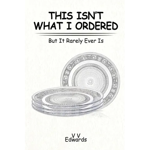 This Isn't What I Ordered: But It Rarely Ever Is