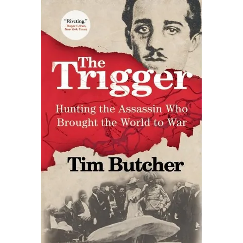 The Trigger: Hunting the Assassin Who Brought the World to War