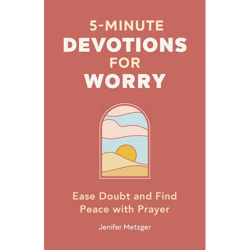 5-Minute Devotions for Worry: Ease Doubt and Find Peace with Prayer