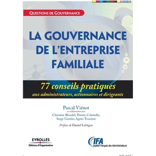 La gouvernance de l'entreprise familiale: 77 conseils pratiques aux administrateurs, actionnaires et dirigeants