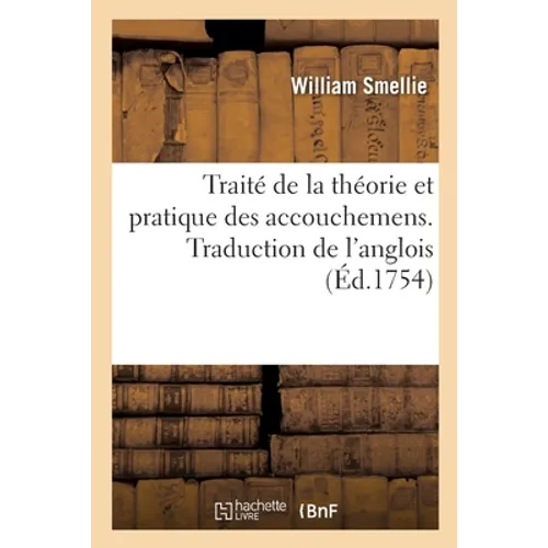 Traité de la Théorie Et Pratique Des Accouchemens. Traduction de l'Anglois: Auquel on a Joint Le Secret de Rooenhuisen Dans l'Art d'Accoucher. Traduit