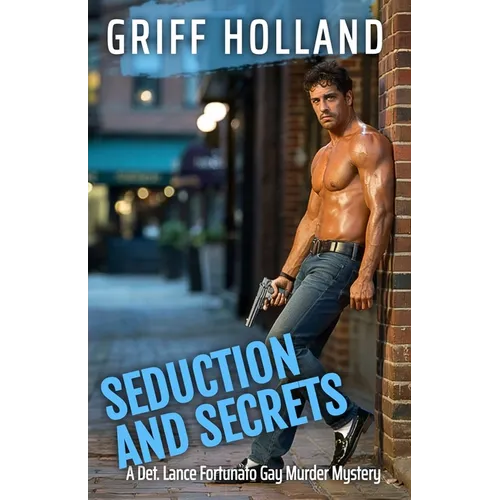 Seduction and Secrets: A Detective Lance Fortunato Gay Murder Mystery