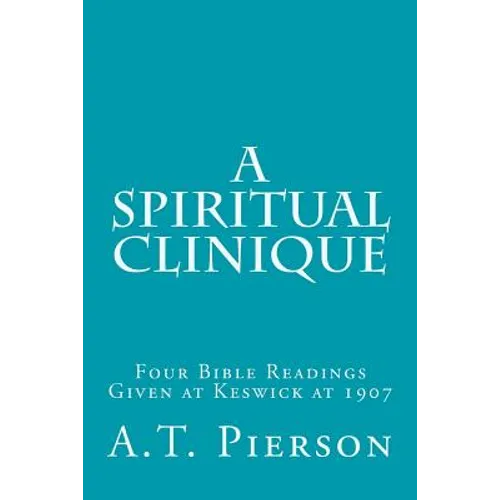 A Spiritual Clinique: Four Bible Readings Given at Keswick at 1907