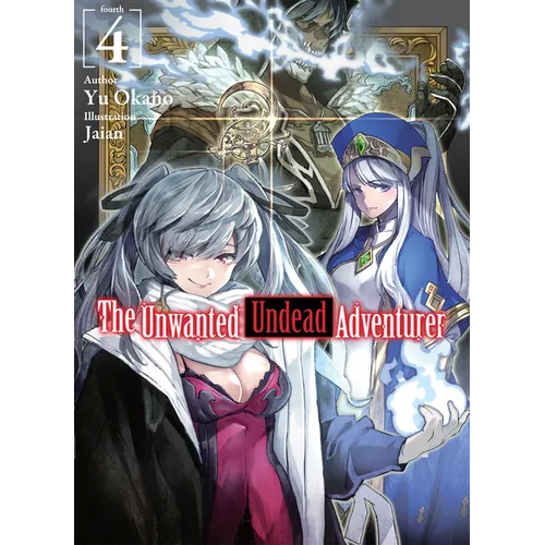 The Unwanted Undead Adventurer (Light Novel): Volume 4: Volume 4