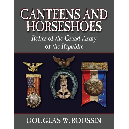 Canteens and Horseshoes: Relics of the Grand Army of the Republic