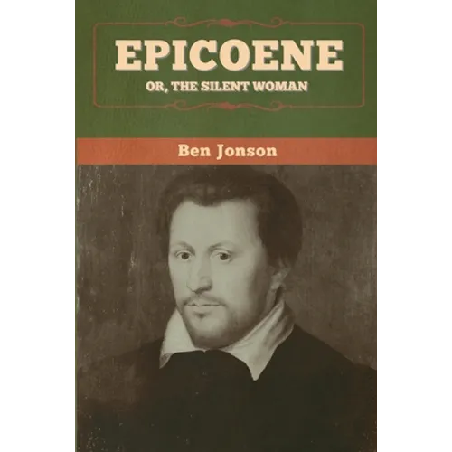 Epicoene; Or, The Silent Woman