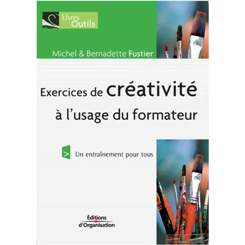 Exercices de créativité à l'usage du formateur: Un entraînement pour tous