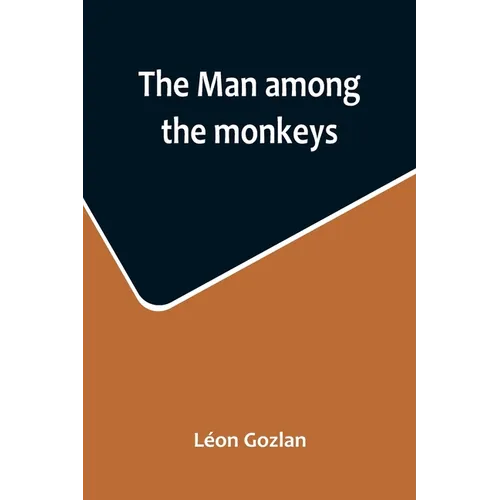 The man among the monkeys; or, Ninety days in apeland; To which are added: The philosopher and his monkeys, The professor and the crocodile, and other