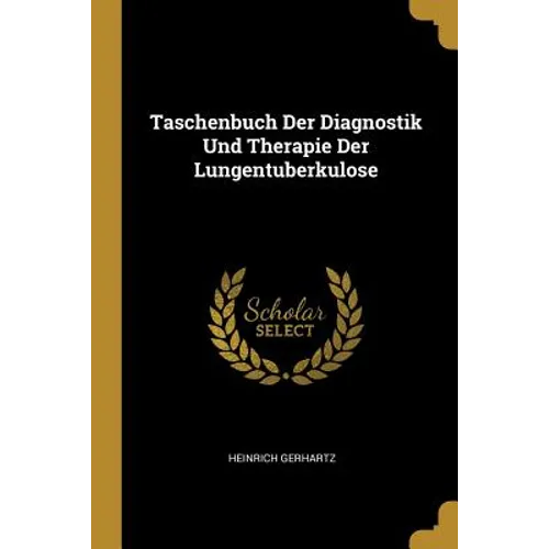 Taschenbuch Der Diagnostik Und Therapie Der Lungentuberkulose