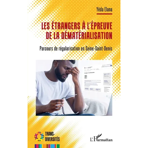 Les étrangers à l'épreuve de la dématérialisation: Parcours de régularisation en Seine-Saint-Denis