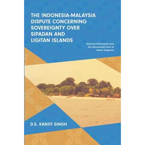 The Indonesia-Malaysia Dispute Concerning Sovereignty over Sipadan and Ligitan Islands: Historical Antecedents and the International Court of Justice
