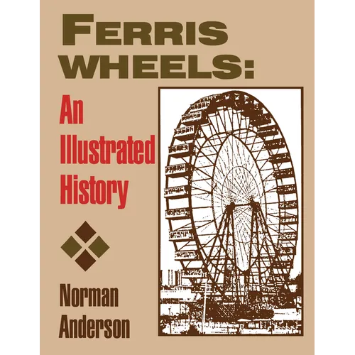 Ferris Wheels: An Illustrated History