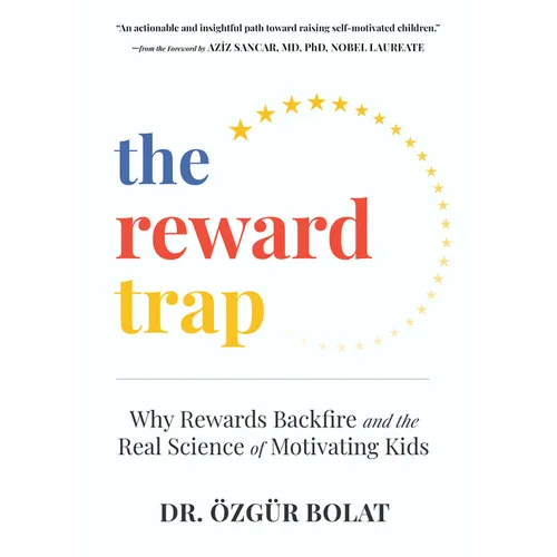 The Reward Trap: Why Rewards Backfire and the Real Science of Motivating Kids