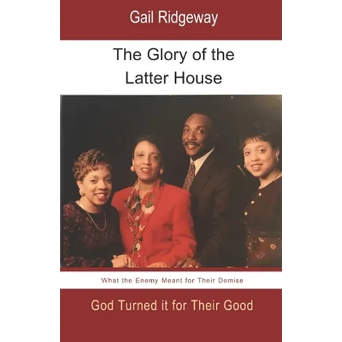 The Glory of the Latter House: What the Enemy Meant for a Family's Demise, God Turned it for their Good