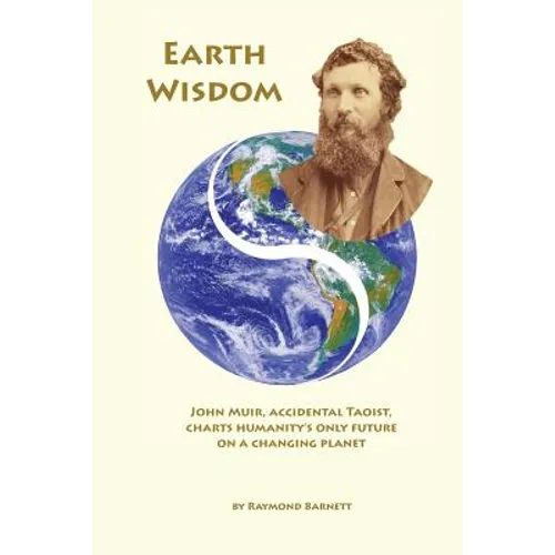 Earth Wisdom: John Muir, Accidental Taoist, Charts Humanity's Only Future on a Changing Planet