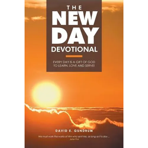 The New Day Devotional: Every day is a gift of God to learn, love and serve!
