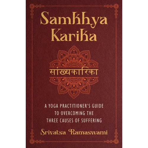 Samkhya Karika: A Yoga Practitioner's Guide to Overcoming the Three Causes of Suffering