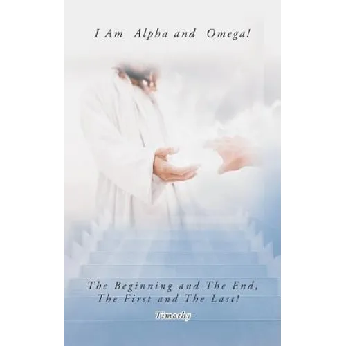 I Am Alpha and Omega! the Beginning and the End, the First and the Last!