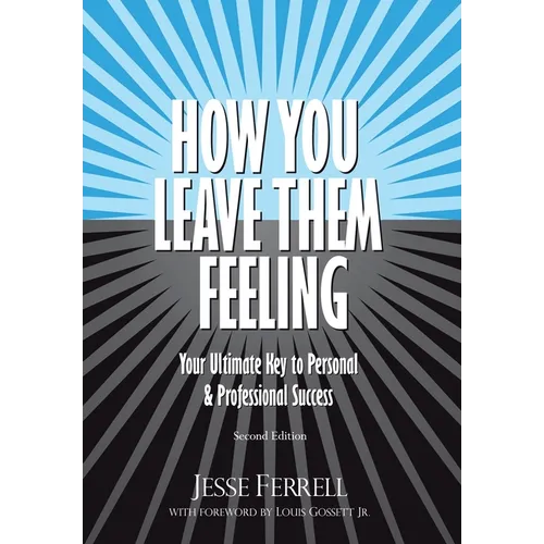 How You Leave Them Feeling: Your Ultimate Key to Personal & Professional Success
