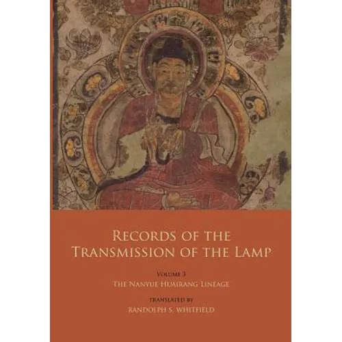 Records of the Transmission of the Lamp: Volume 3: The Nanyue Huairang Lineage (Books 10-13) - The Early Masters