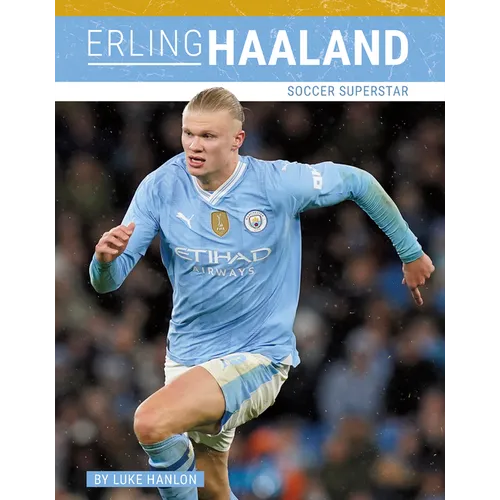 Erling Haaland: Soccer Superstar
