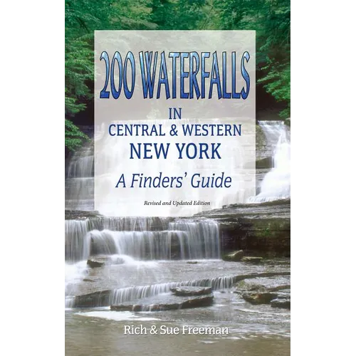200 Waterfalls in Central and Western New York: A Finder's Guide