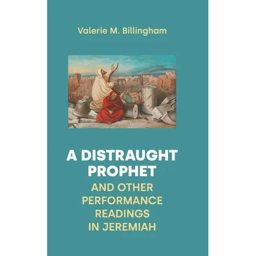 A Distraught Prophet and Other Performance Readings in Jeremiah