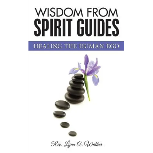Wisdom from Spirit Guides: Healing the Human Ego