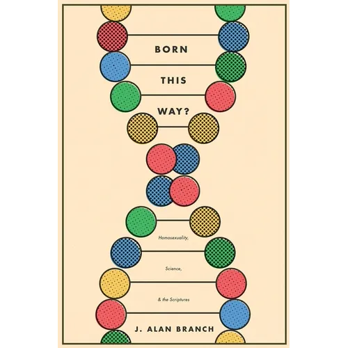 Born This Way?: Homosexuality, Science, and the Scriptures