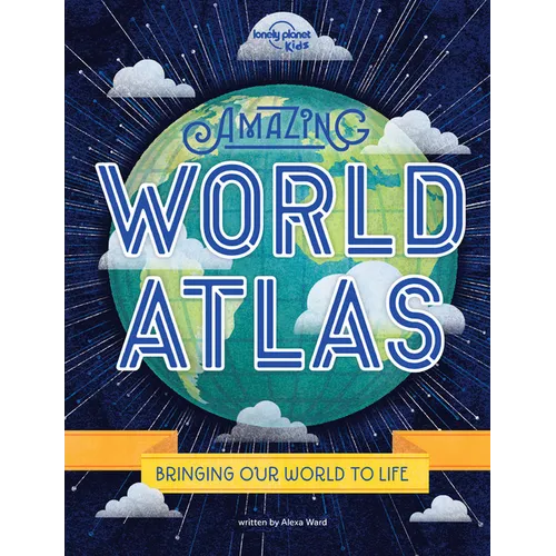 Lonely Planet Kids Amazing World Atlas: The World's in Your Hands