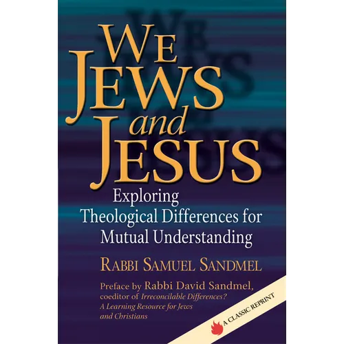 We Jews and Jesus: Exploring Theological Differences for Mutual Understanding