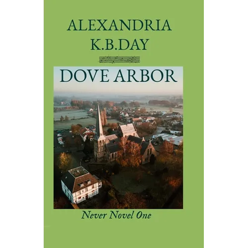 Dove Arbor: Never Novel One: How Small Town Kansas Meets Roe vs. Wade