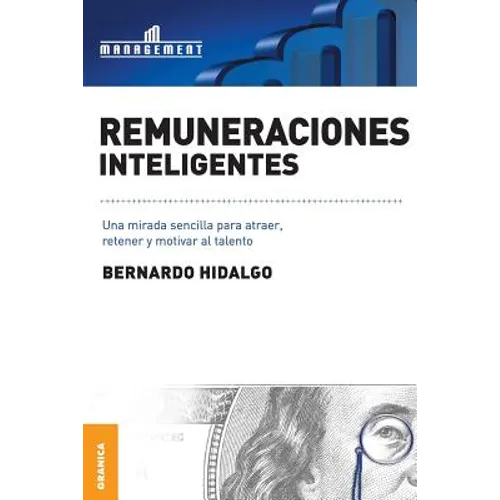 Remuneraciones Inteligentes: Una mirada sencilla para atraer, retener y motivar al talento