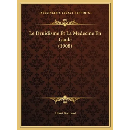 Le Druidisme Et La Medecine En Gaule (1908)