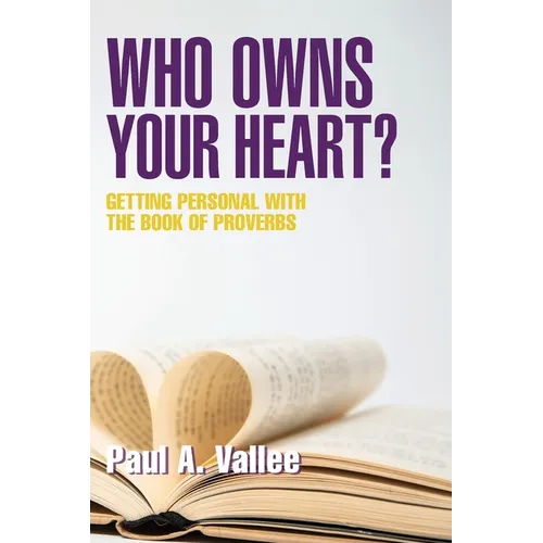 Who Owns Your Heart?: Getting Personal with the Book of Proverbs