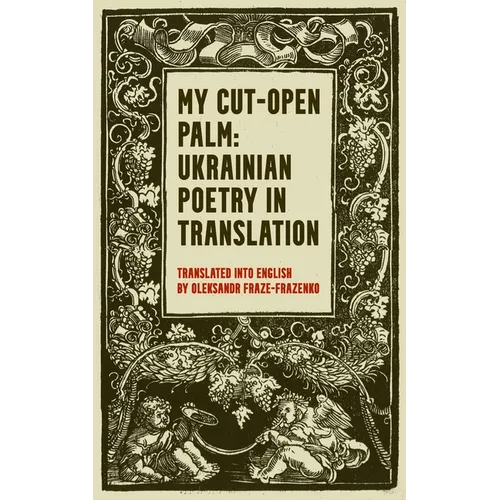 My Cut-Open Palm: Ukrainian Poetry In Translation