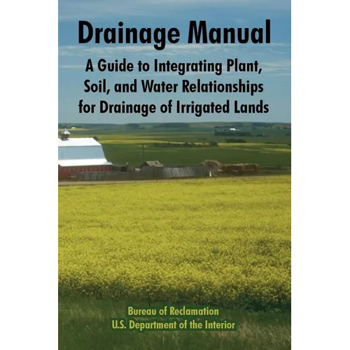Drainage Manual: A Guide to Integrating Plant, Soil, and Water Relationships for Drainage of Irrigated Lands